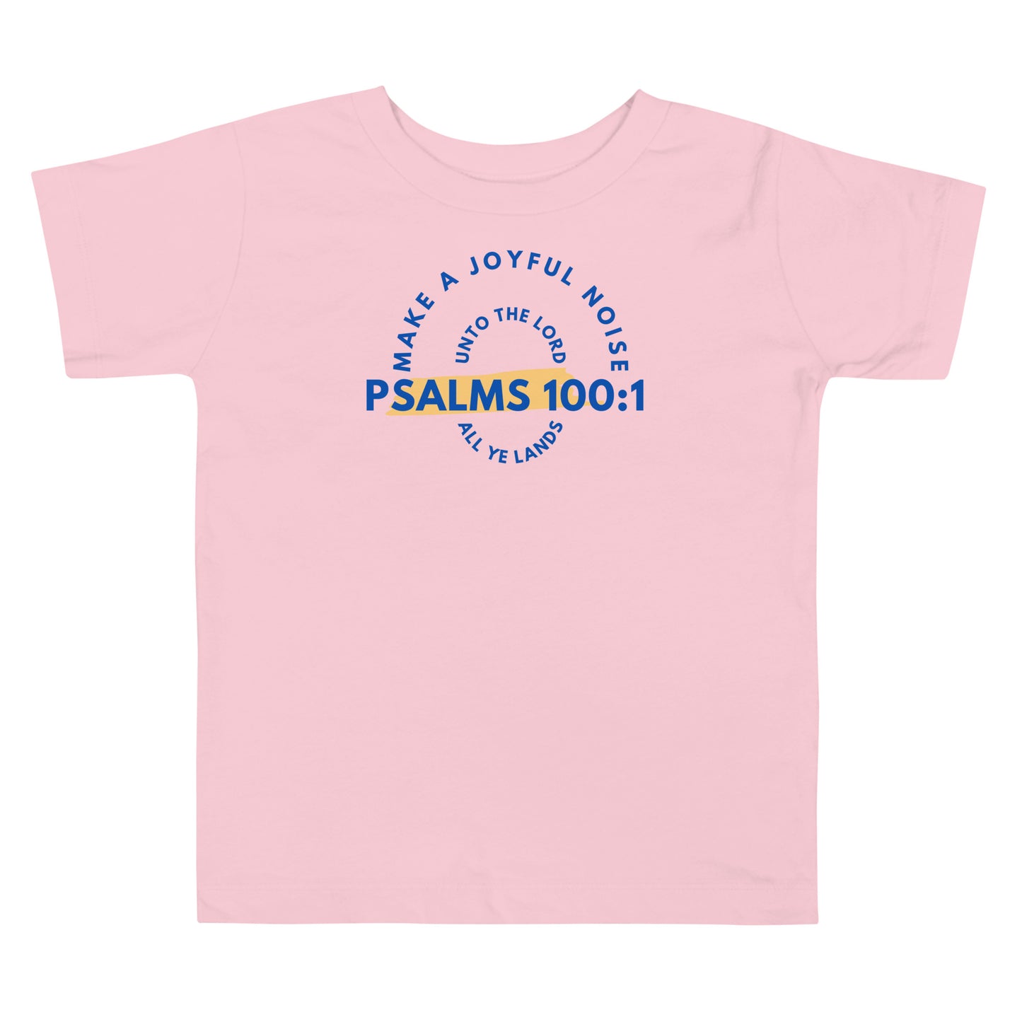 Psalms 100:1 Joyful Noise Toddler Tee